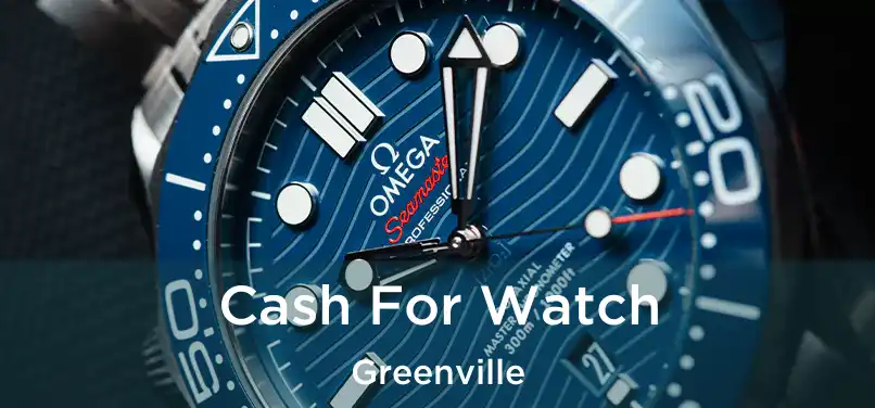  Cash For Watch Greenville
