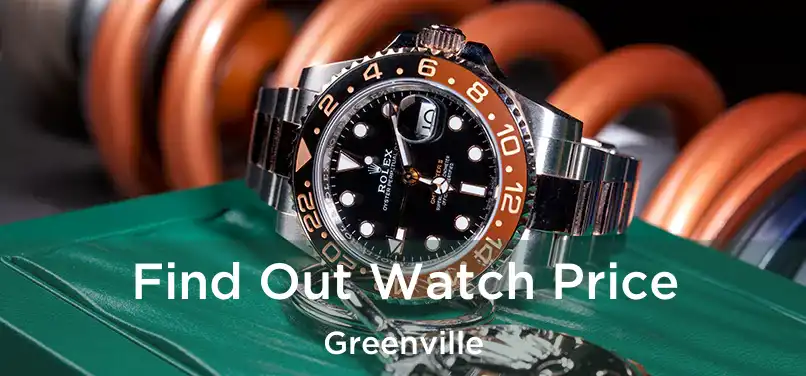  Find Out Watch Price Greenville