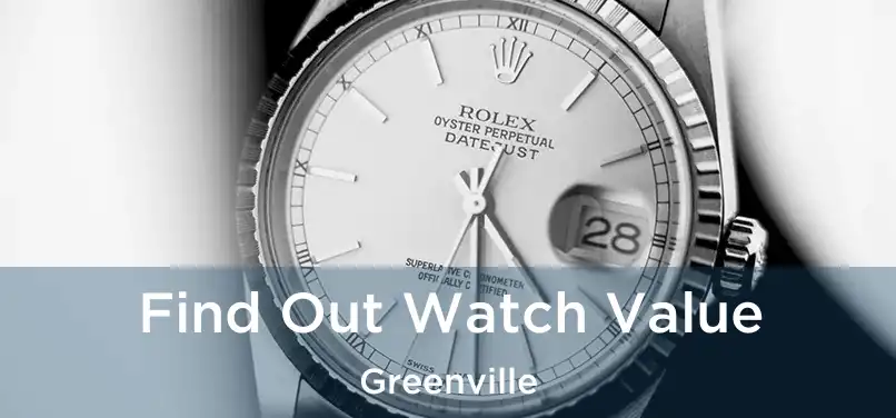  Find Out Watch Value Greenville