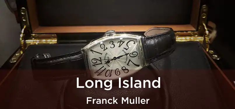  Long Island Franck Muller