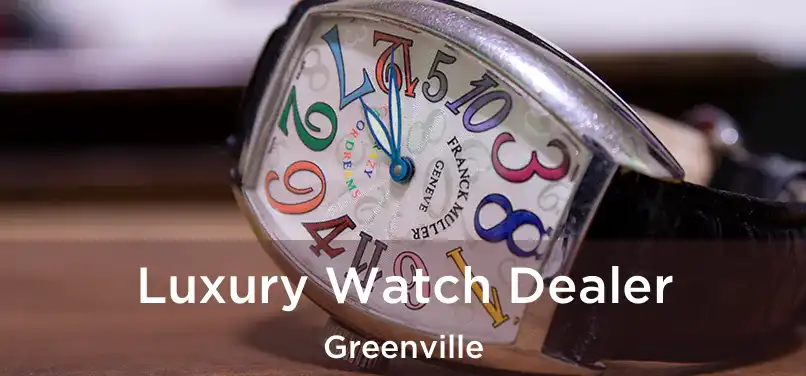  Luxury Watch Dealer Greenville